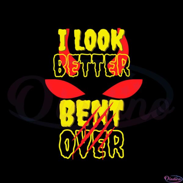 i-look-better-bent-over-funny-quote-svg-graphic-designs-files