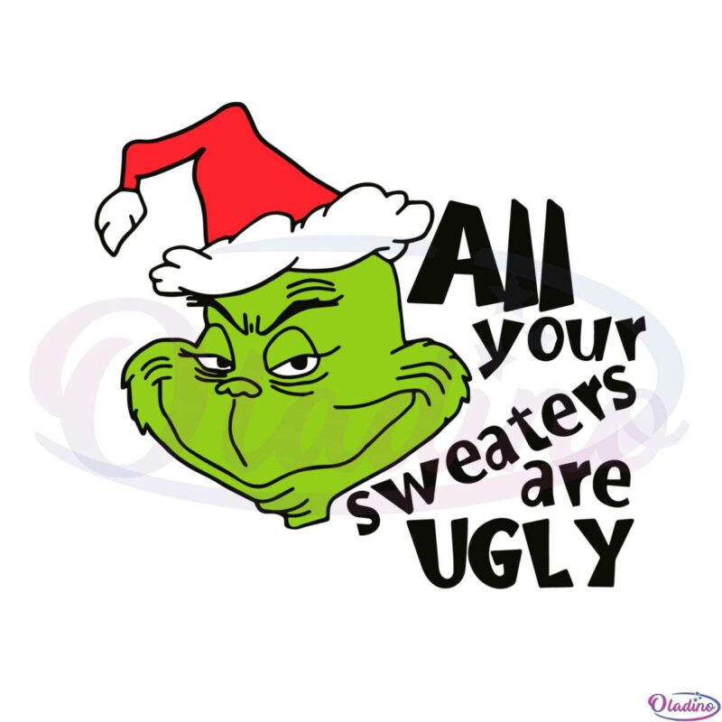 all-your-sweaters-are-ugly-grinch-svg-graphic-designs-files