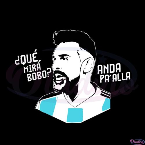 que-mira-bobo-anda-pa-alla-lionel-messi-svg-cutting-files