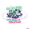 get-in-loser-were-saving-christmas-svg