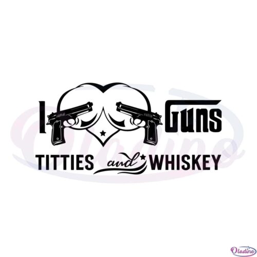 i-love-guns-titties-and-whiskey-svg-graphic-designs-files