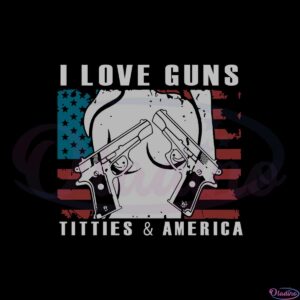 i-love-guns-titties-america-svg-for-cricut-sublimation-files