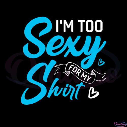 im-too-sexy-for-my-shirt-svg-for-cricut-sublimation-files