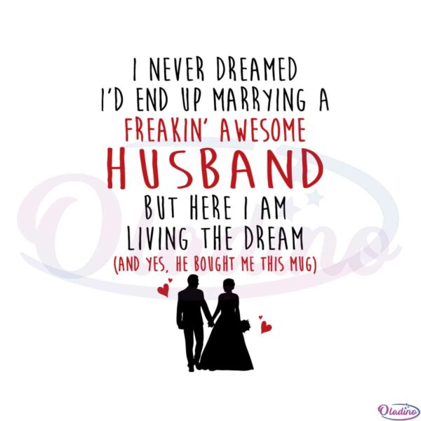 i-never-dreamed-id-end-up-marrying-a-freakin-awesome-husband-svg