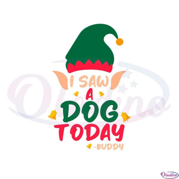 i-saw-a-dog-today-buddy-the-elf-svg-graphic-designs-files