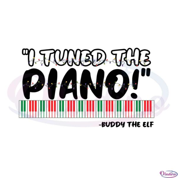 i-tuned-the-piano-buddy-the-elf-svg-graphic-designs-files