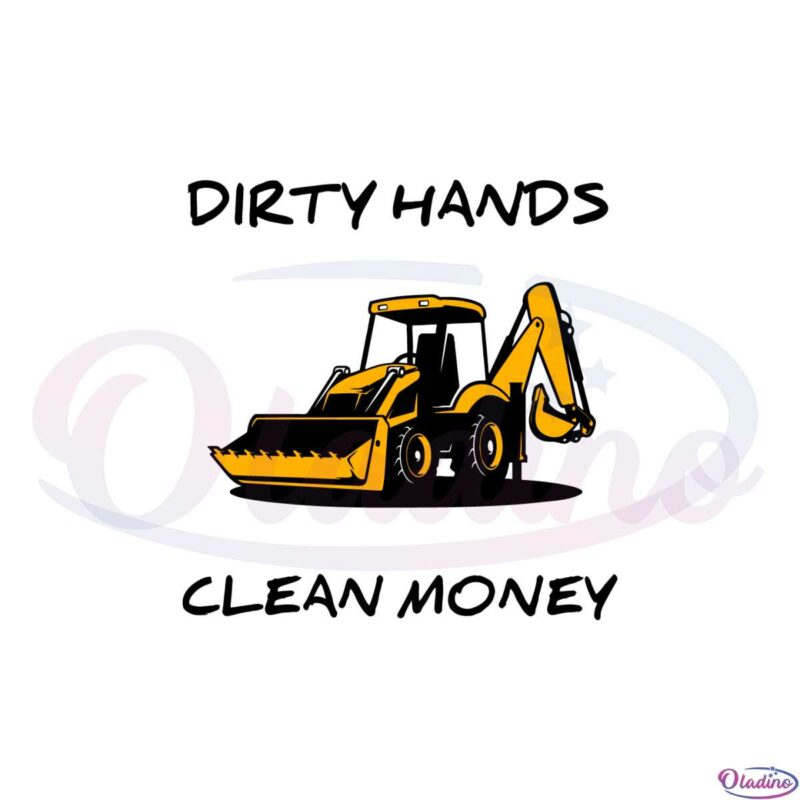 dirty-hands-clean-money-bulldozer-driver-svg-cutting-files