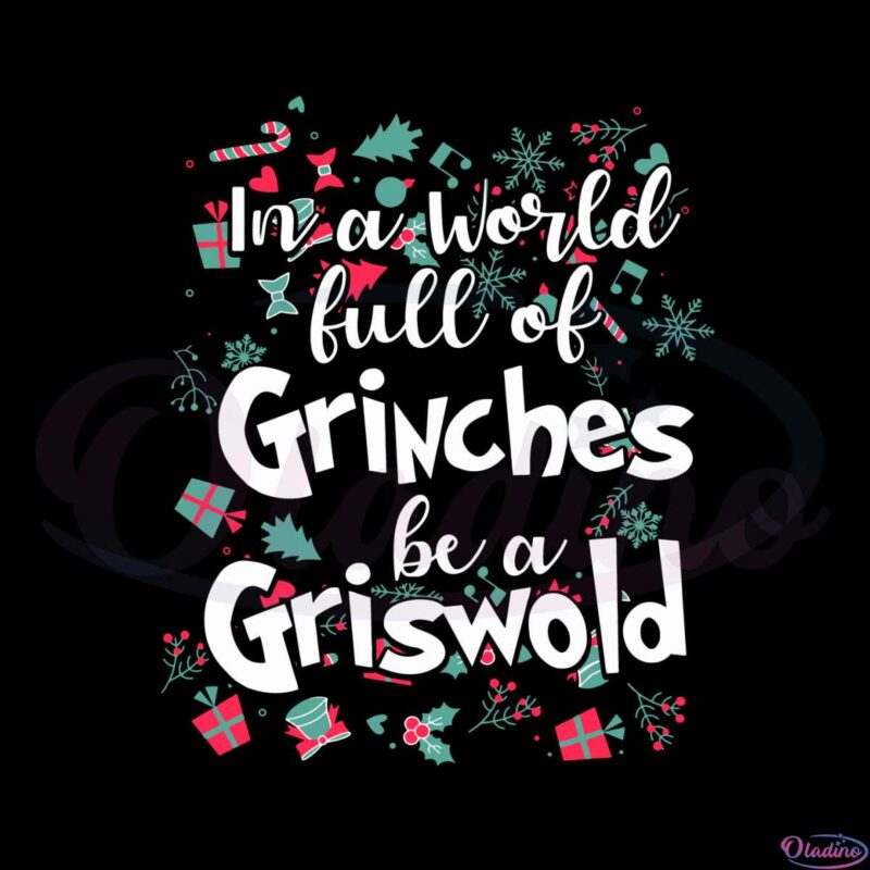 in-a-world-full-of-grinches-be-a-griswold-christmas-gift-svg