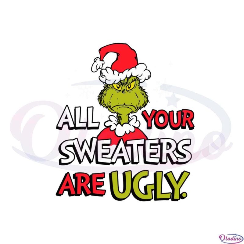 All Your Sweaters Are Ugly Grinch SVG for Cricut