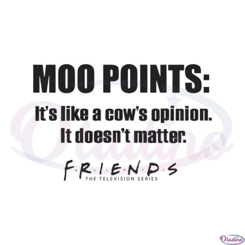 friends-moo-points-its-like-a-cows-opinion-quote-svg-file