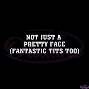 not-just-a-pretty-face-fantastic-tits-too-svg-cutting-files