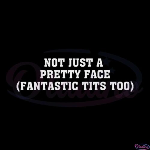 not-just-a-pretty-face-fantastic-tits-too-svg-cutting-files