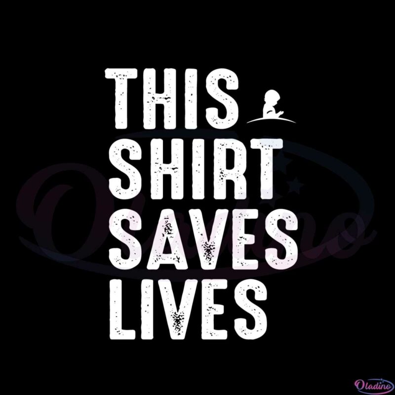 this-shirt-saves-lives-svg-best-graphic-designs-cutting-files