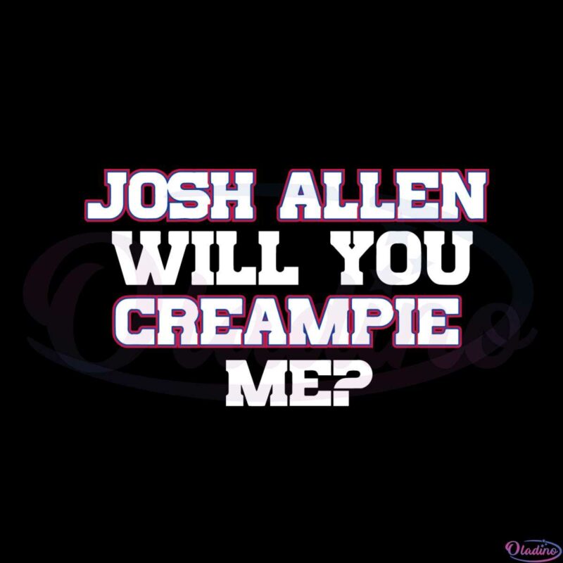 josh-allen-will-you-creampie-me-svg-graphic-designs-files