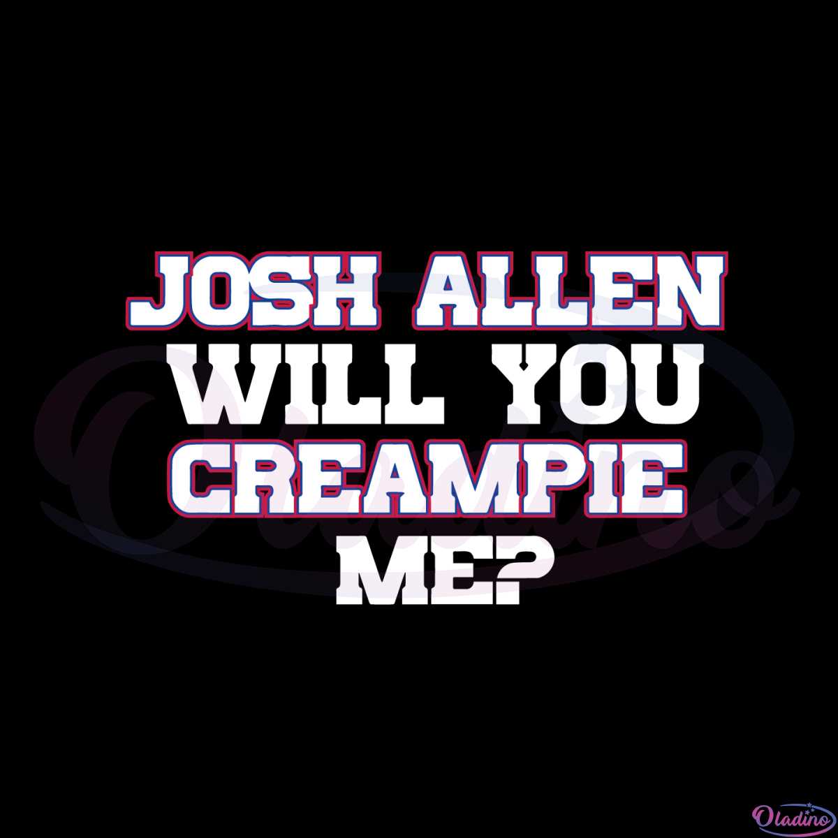 Josh Allen Will You Creampie Me Svg Graphic Designs Files 3088