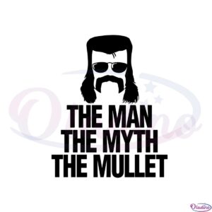 the-man-the-myth-the-mullet-svg-graphic-designs-files