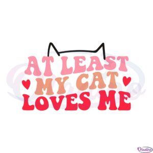 funny-valentine-day-at-least-my-cat-loves-me-svg-cutting-files