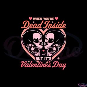 when-you-are-dead-inside-but-its-valentines-day-svg-cutting-files