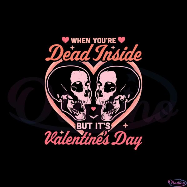 when-you-are-dead-inside-but-its-valentines-day-svg-cutting-files