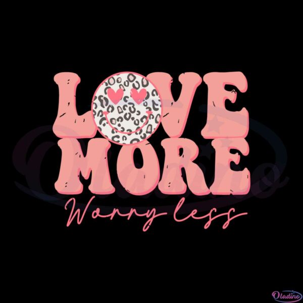 love-more-worry-less-smile-face-svg-for-cricut-sublimation-files