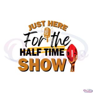 just-here-for-the-halftime-show-svg-for-cricut-sublimation-files