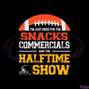 im-just-here-for-the-snacks-commercials-and-halftime-show-svg