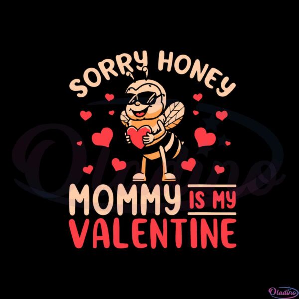 sorry-honey-mommy-is-my-valentine-svg-graphic-designs-files
