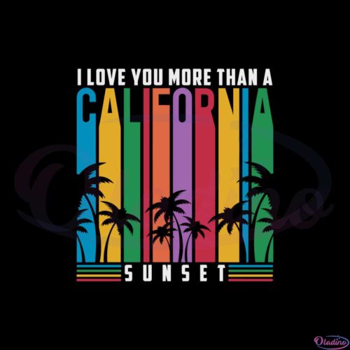 i-love-you-more-than-a-california-sunset-svg-graphic-designs-files