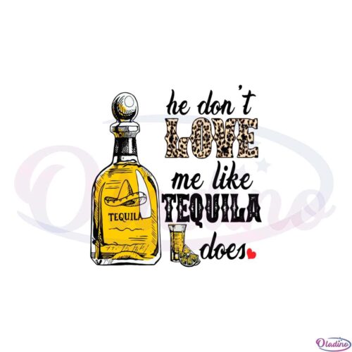 he-dont-love-me-like-tequila-does-svg-graphic-designs-files