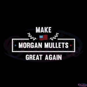 make-morgan-mullets-great-again-svg-graphic-designs-files