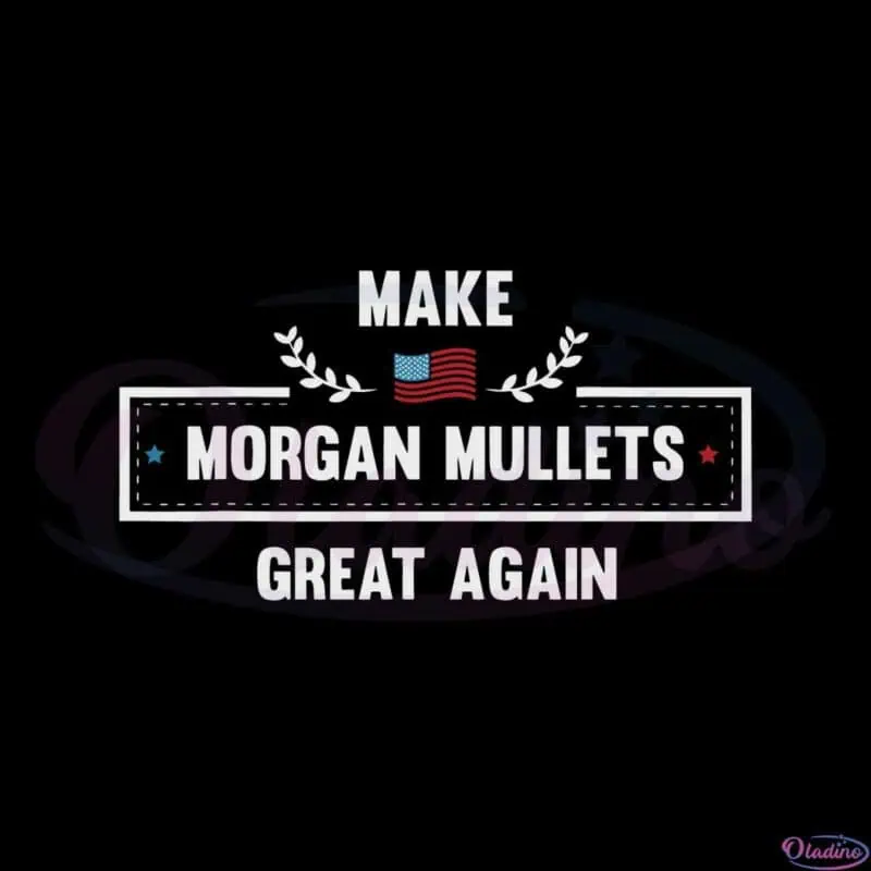 make-morgan-mullets-great-again-svg-graphic-designs-files