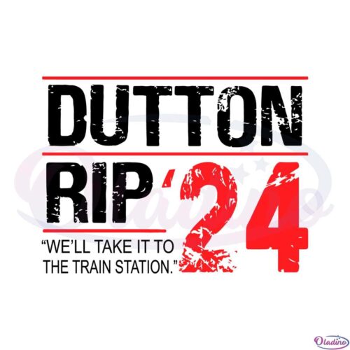 well-take-it-to-the-train-station-dutton-rip-2024-svg-cutting-files