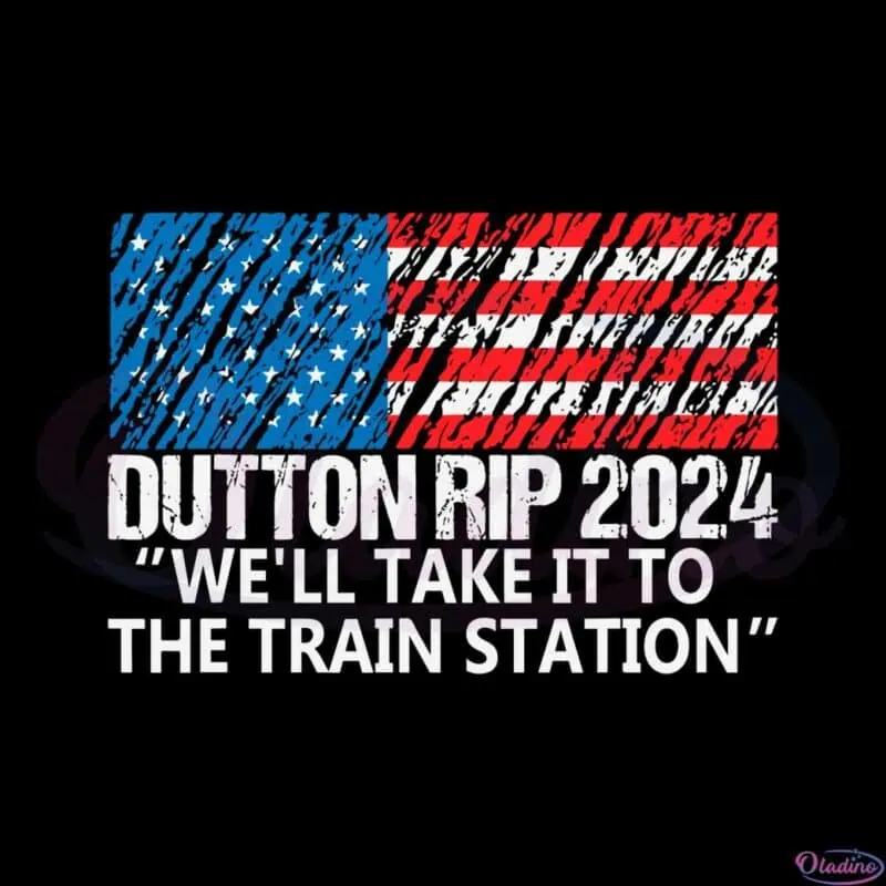 dutton-rip-2024-well-take-it-to-the-train-station-svg-cutting-files