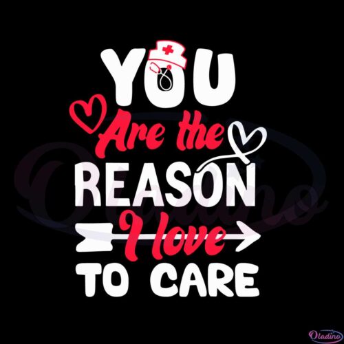 you-are-the-reason-i-love-to-care-nurse-valentines-day-svg