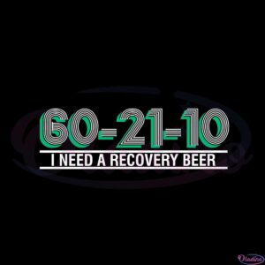 60-21-10-i-need-a-recovery-beer-svg-for-cricut-sublimation-files