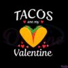 tacos-are-my-valentine-valentines-day-svg-graphic-designs-files
