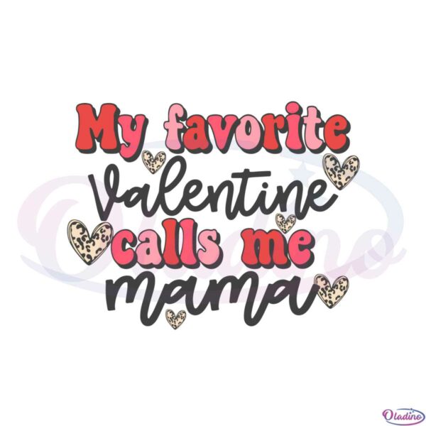my-favorite-valentine-calls-me-mama-svg-graphic-designs-files