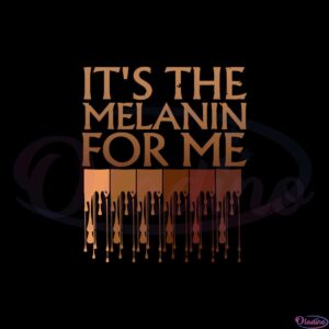 its-the-melanin-for-me-svg-for-cricut-sublimation-files