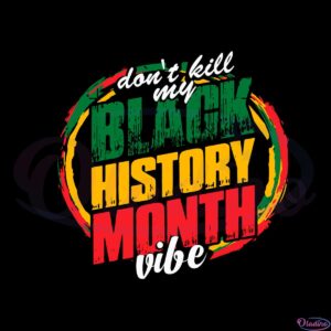 dont-kill-my-vibe-black-history-month-svg-cutting-files