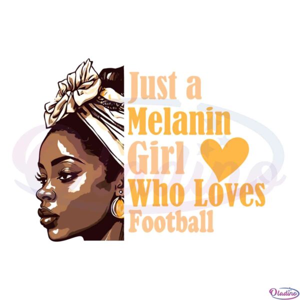 just-a-melanin-girl-who-loves-football-svg-cutting-files