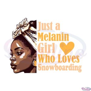 just-a-melanin-girl-who-loves-snowboarding-svg-cutting-files