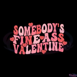 somebodys-fine-ass-valentine-svg-graphic-designs-files