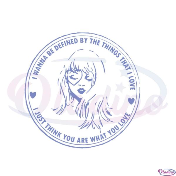 i-wanna-be-defined-by-the-things-that-i-love-taylor-swift-svg