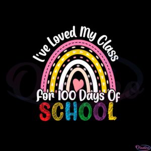 ive-loved-my-class-for-100-days-of-school-2023-svg-cutting-files