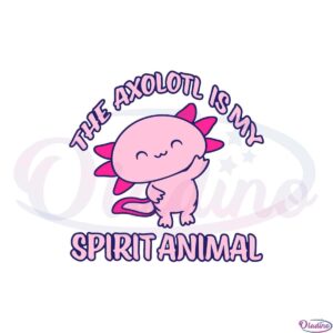 the-axolotl-is-my-spirit-animal-svg-graphic-designs-files