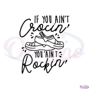 if-you-aint-crocin-you-aint-rockin-best-svg-cutting-digital-files