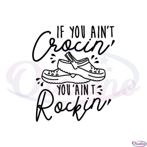 if-you-aint-crocin-you-aint-rockin-best-svg-cutting-digital-files