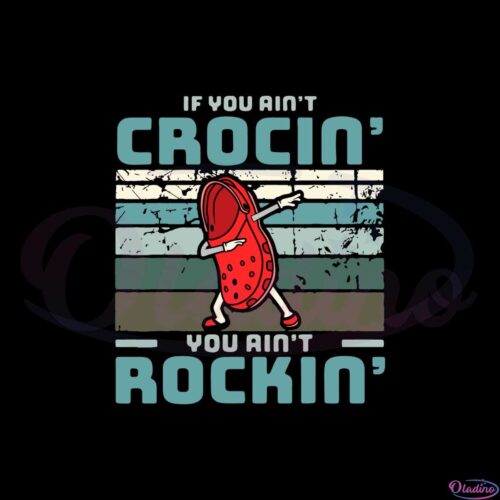 if-you-aint-crocin-you-aint-rockin-svg-graphic-designs-files