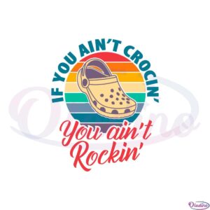 if-you-aint-crocin-you-aint-rockin-best-design-svg-digital-files