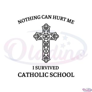 nothing-can-hurt-me-i-survived-catholic-school-svg-cutting-files